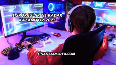 E Sporcular Ne Kadar Kazanıyor 2025