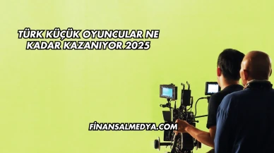 Türk Küçük Oyuncular Ne Kadar Kazanıyor 2025
