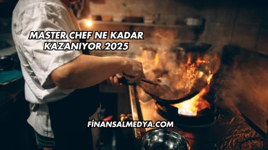 Master Chef Ne Kadar Kazanıyor 2025