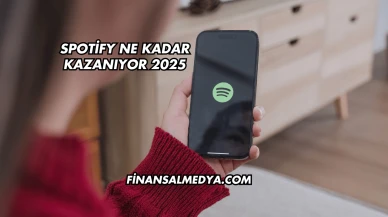 Spotify Ne Kadar Kazanıyor 2025