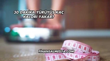 30 Dakika Yürüyüş Kaç Kalori Yakar?