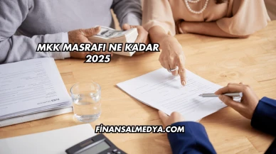 MKK Masrafı Ne Kadar 2025