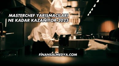 Masterchef Yarışmacıları Ne Kadar Kazanıyor 2025