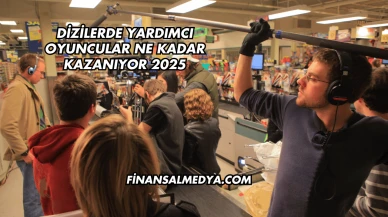 Dizilerde Yardımcı Oyuncular Ne Kadar Kazanıyor 2025