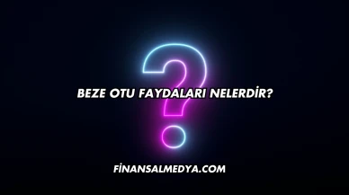 Beze Otu Faydaları Nelerdir?