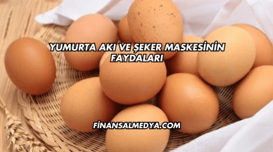 Yumurta Akı ve Şeker Maskesinin Faydaları