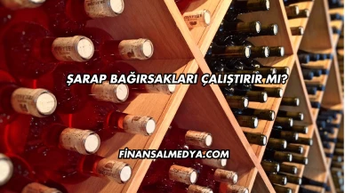 Şarap Bağırsakları Çalıştırır mı?