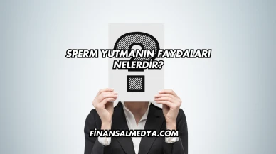 Sperm Yutmanın Faydaları Nelerdir?
