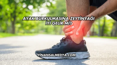 Ayak Burkulmasına Zeytinyağı İyi Gelir mi?