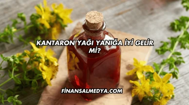 Kantaron Yağı Yanığa İyi Gelir mi?