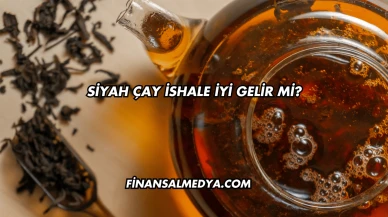 Siyah Çay İshale İyi Gelir mi?