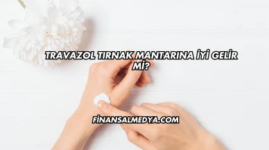 Travazol Tırnak Mantarına İyi Gelir mi?