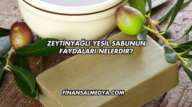 Zeytinyağlı Yeşil Sabunun Faydaları Nelerdir?