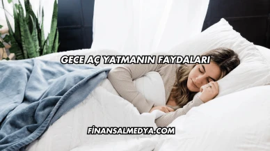 Gece Aç Yatmanın Faydaları