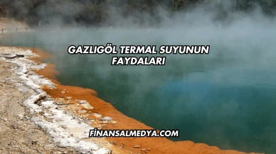 Gazlıgöl Termal Suyunun Faydaları