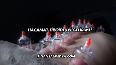 Hacamat Tiroide İyi Gelir mi?