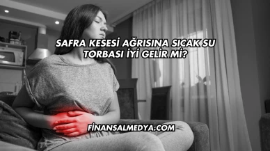 Safra Kesesi Ağrısına Sıcak Su Torbası İyi Gelir mi?