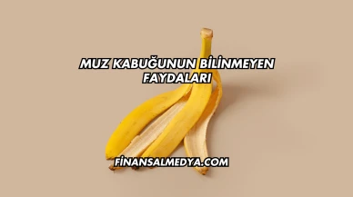 Muz Kabuğunun Bilinmeyen Faydaları