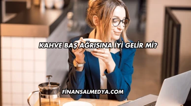 Kahve Baş Ağrısına İyi Gelir mi?