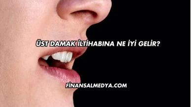 Üst Damak İltihabına Ne İyi Gelir?