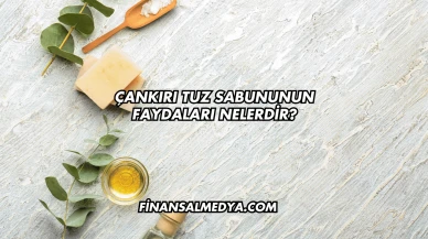 Çankırı Tuz Sabununun Faydaları Nelerdir?