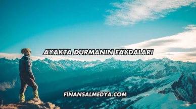 Ayakta Durmanın Faydaları