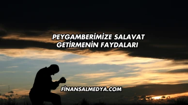 Peygamberimize Salavat Getirmenin Faydaları