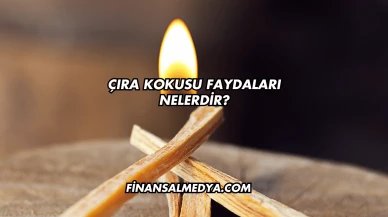 Çıra Kokusu Faydaları Nelerdir?