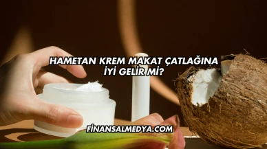 Hametan Krem Makat Çatlağına İyi Gelir mi?