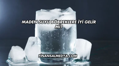 Maden Suyu Böbreklere İyi Gelir mi?