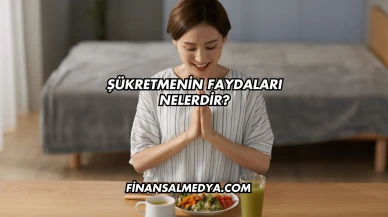 Şükretmenin Faydaları Nelerdir?
