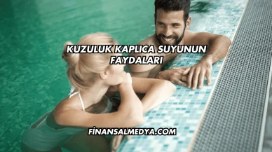 Kuzuluk Kaplıca Suyunun Faydaları