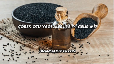 Çörek Otu Yağı Alerjiye İyi Gelir mi?