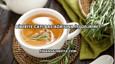 Biberiye Çayı Baş Ağrısına İyi Gelir mi?