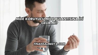 Mide Koruyucu Mide Bulantısına İyi Gelir mi?