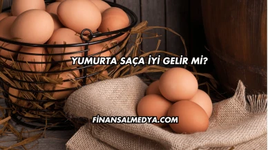 Yumurta Saça İyi Gelir mi?