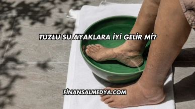 Tuzlu Su Ayaklara İyi Gelir mi?