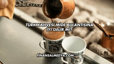 Türk Kahvesi Mide Bulantısına İyi Gelir mi?