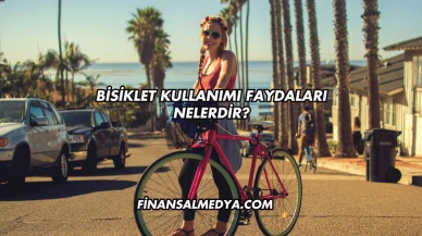 Bisiklet Kullanımı Faydaları Nelerdir?