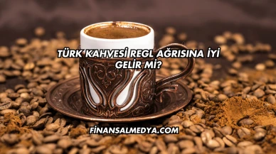 Türk Kahvesi Regl Ağrısına İyi Gelir mi?