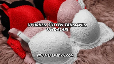 Uyurken Sütyen Takmanın Faydaları