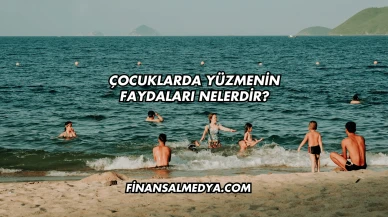 Çocuklarda Yüzmenin Faydaları Nelerdir?