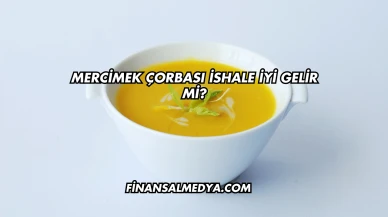 Mercimek Çorbası İshale İyi Gelir mi?