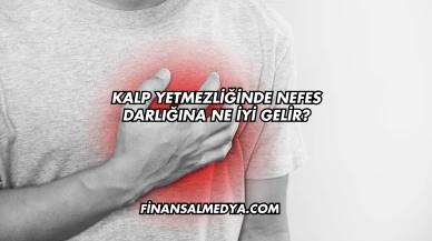 Kalp Yetmezliğinde Nefes Darlığına Ne İyi Gelir?
