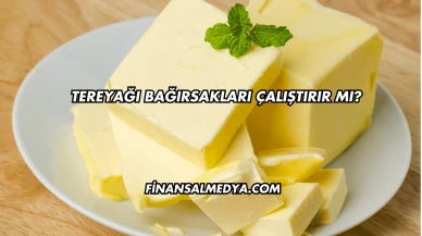 Tereyağı Bağırsakları Çalıştırır mı?