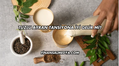 Tuzlu Ayran Tansiyona İyi Gelir mi?