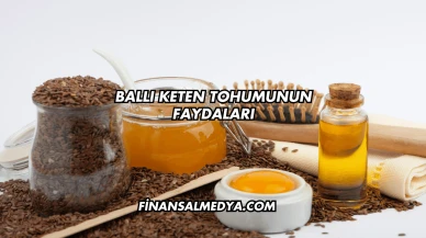 Ballı Keten Tohumunun Faydaları