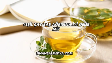 Yeşil Çay Baş Ağrısına İyi Gelir mi?