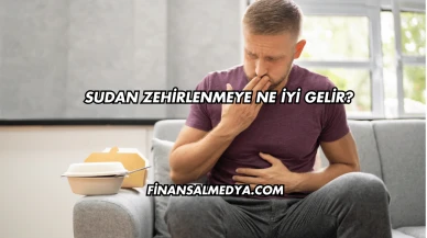 Sudan Zehirlenmeye Ne İyi Gelir?