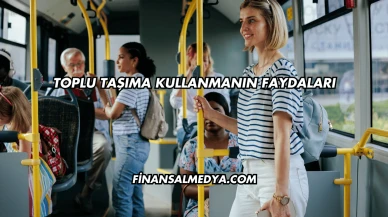 Toplu Taşıma Kullanmanın Faydaları